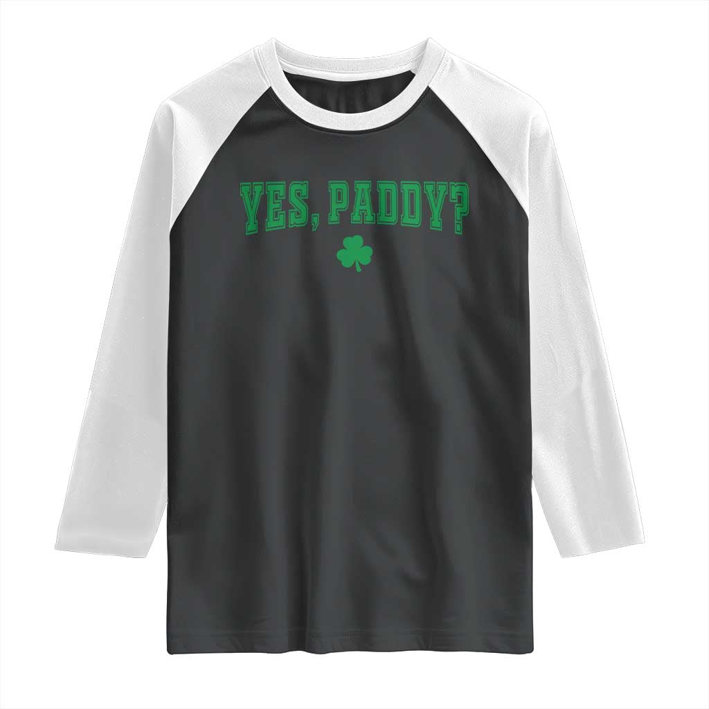 Yes Paddy Funny St Patricks Day Raglan Shirt Shamrock Irish Girls TS10 Black White Print Your Wear