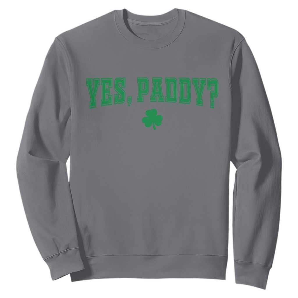 Yes Paddy Funny St Patricks Day Sweatshirt Shamrock Irish Girls TS10 Charcoal Print Your Wear