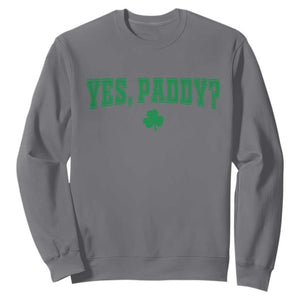 Yes Paddy Funny St Patricks Day Sweatshirt Shamrock Irish Girls TS10 Charcoal Print Your Wear