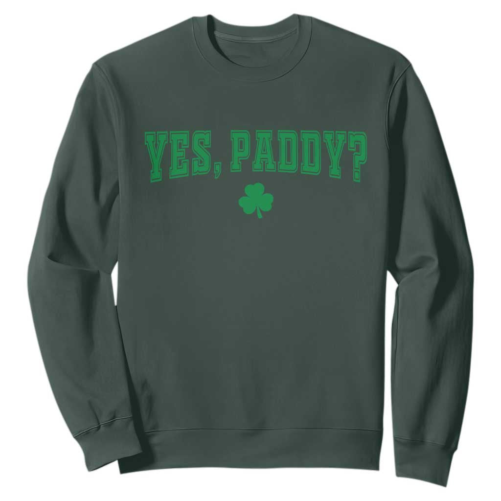 Yes Paddy Funny St Patricks Day Sweatshirt Shamrock Irish Girls TS10 Dark Forest Green Print Your Wear