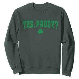 Yes Paddy Funny St Patricks Day Sweatshirt Shamrock Irish Girls TS10 Dark Forest Green Print Your Wear