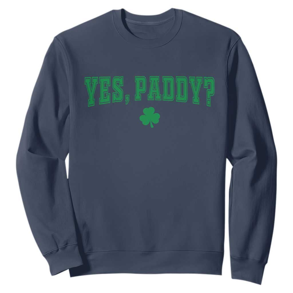 Yes Paddy Funny St Patricks Day Sweatshirt Shamrock Irish Girls TS10 Navy Print Your Wear