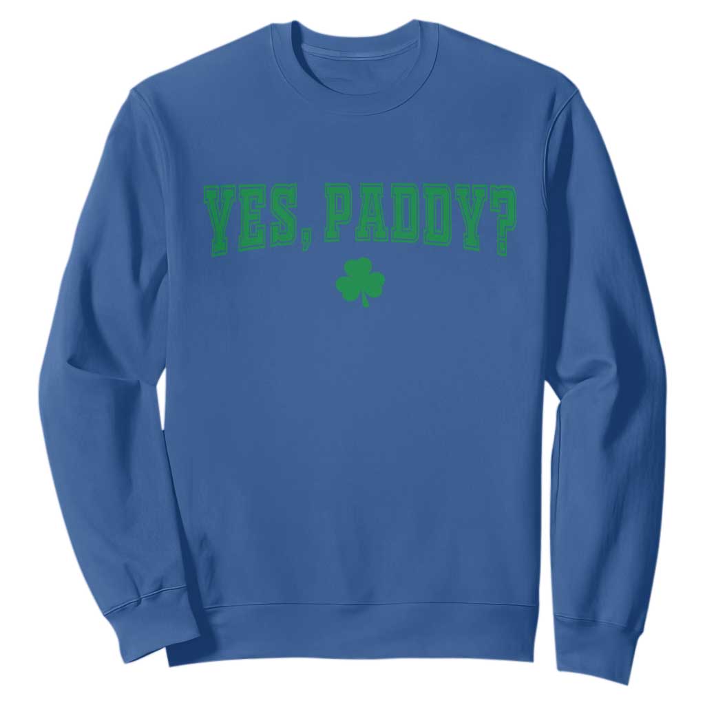 Yes Paddy Funny St Patricks Day Sweatshirt Shamrock Irish Girls TS10 Royal Blue Print Your Wear
