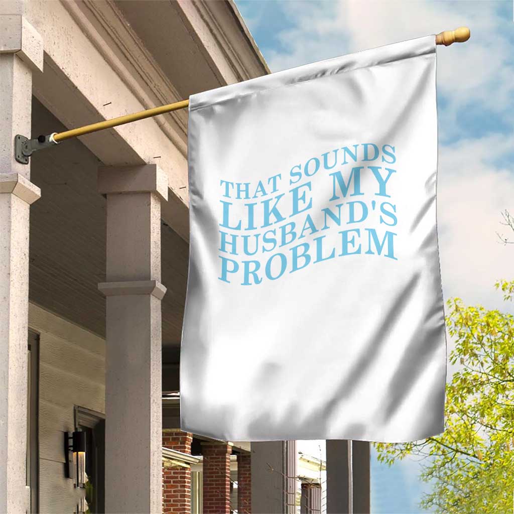 Funny Wife Garden Flag That Sounds Like My Husbands Problem TS10 Print Your Wear