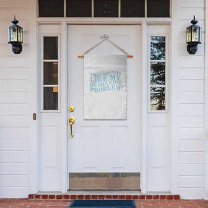 Funny Wife Garden Flag That Sounds Like My Husbands Problem TS10 Print Your Wear