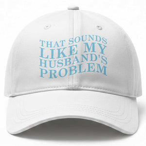 Funny Wife Baseball Cap That Sounds Like My Husbands Problem TS10 Print Your Wear