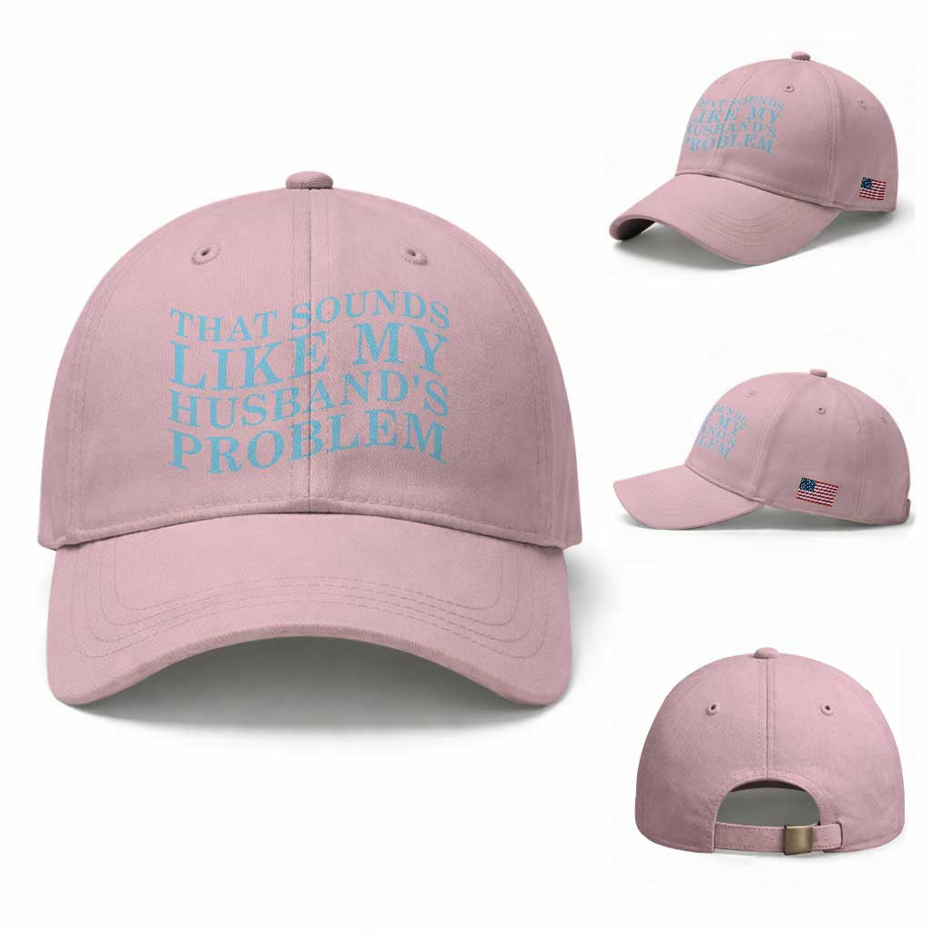 Funny Wife Baseball Cap That Sounds Like My Husbands Problem TS10 Baseball Cap Universal Fit Light Pink Print Your Wear