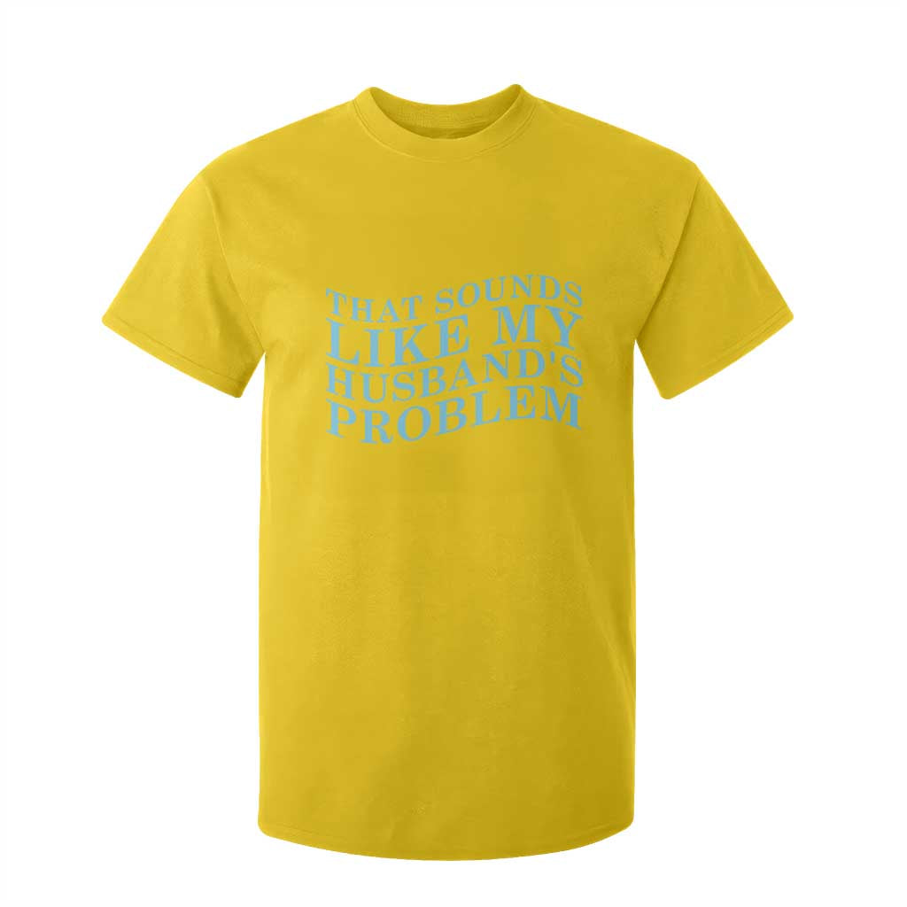 Funny Wife T Shirt For Kid That Sounds Like My Husbands Problem TS10 Daisy Print Your Wear