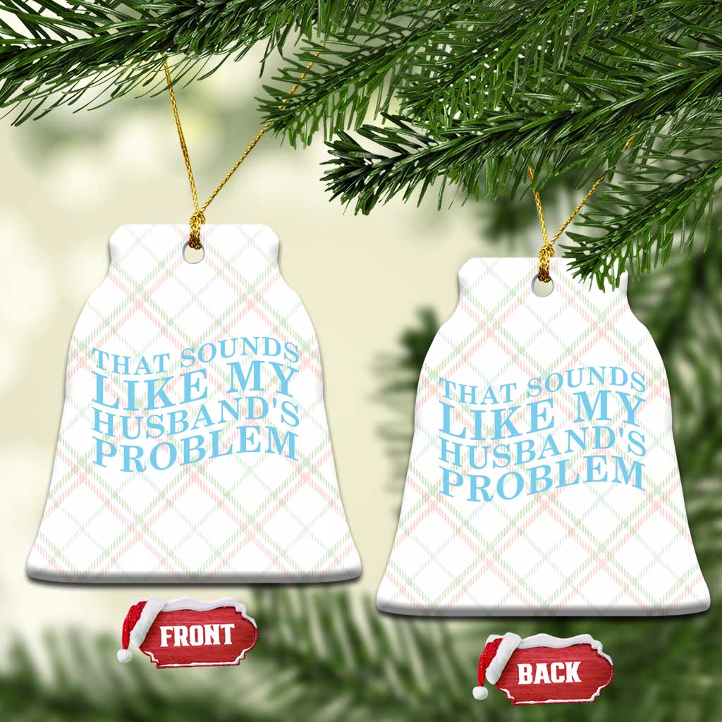Funny Wife Ceramic Ornament That Sounds Like My Husbands Problem TS10 Print Your Wear