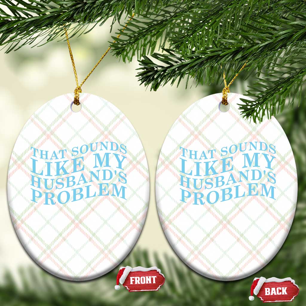 Funny Wife Ceramic Ornament That Sounds Like My Husbands Problem TS10 Print Your Wear
