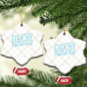 Funny Wife Ceramic Ornament That Sounds Like My Husbands Problem TS10 Print Your Wear