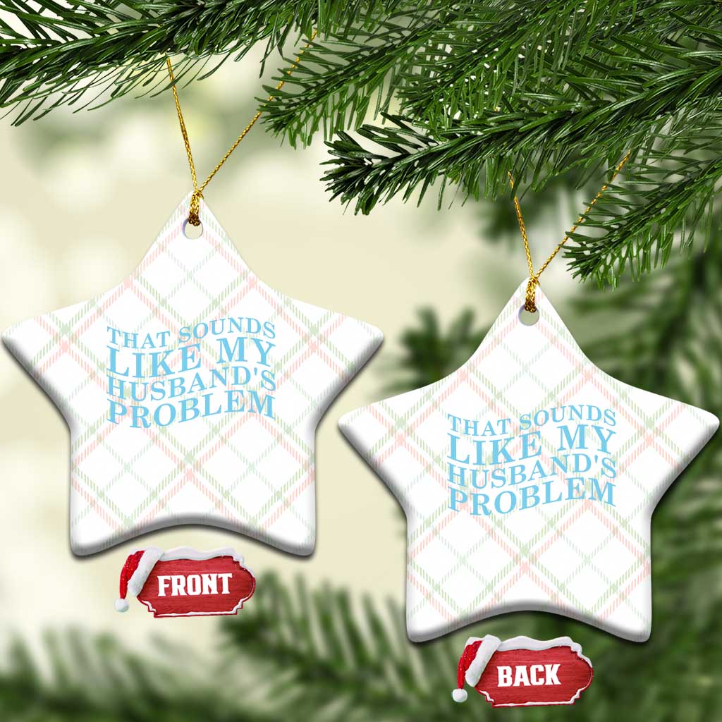 Funny Wife Ceramic Ornament That Sounds Like My Husbands Problem TS10 Print Your Wear