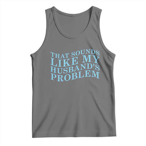 Funny Wife Tank Top That Sounds Like My Husbands Problem TS10 Black Heather Print Your Wear