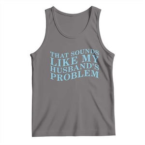 Funny Wife Tank Top That Sounds Like My Husbands Problem TS10 Deep Heather Print Your Wear