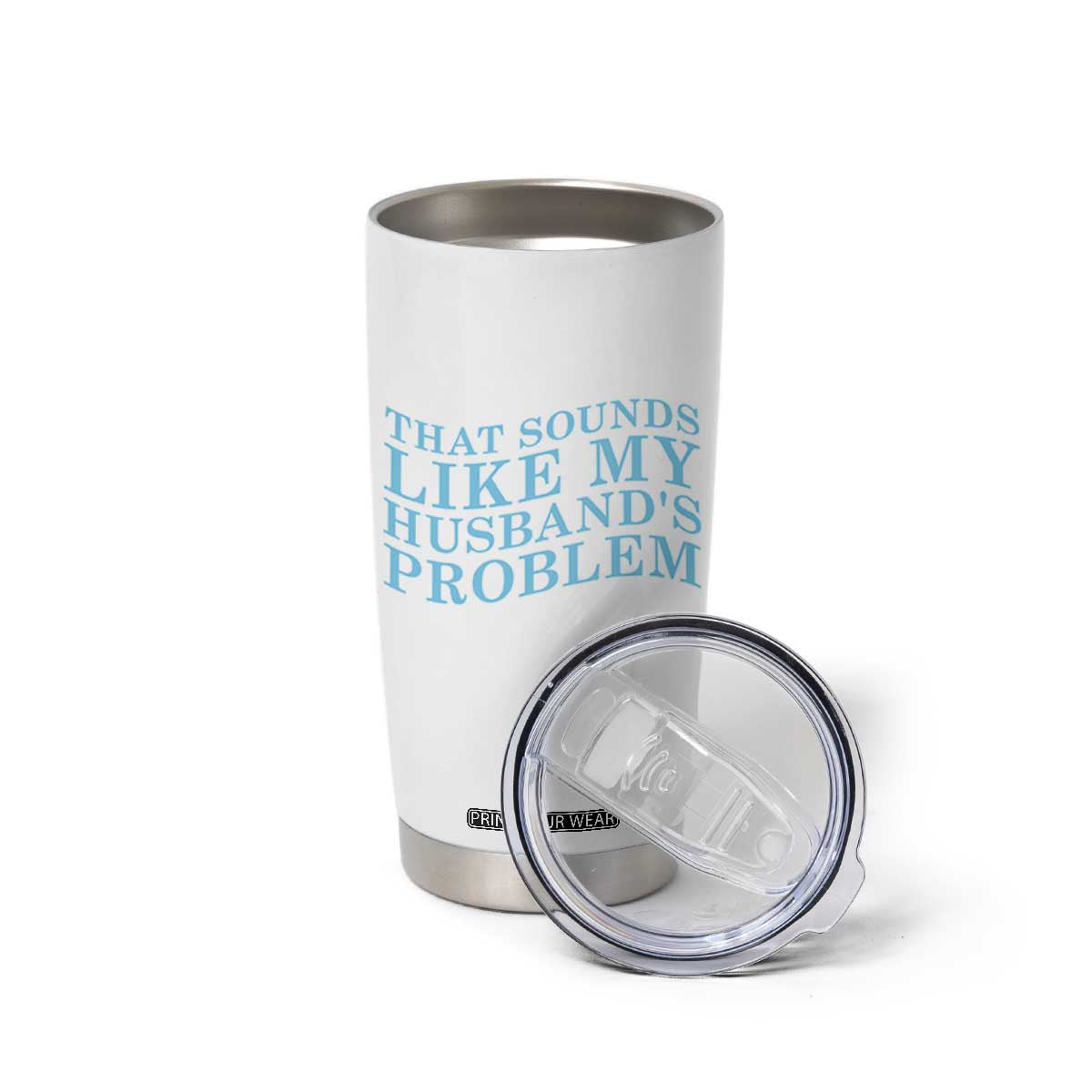 Funny Wife Tumbler Cup That Sounds Like My Husbands Problem TS10 Print Your Wear