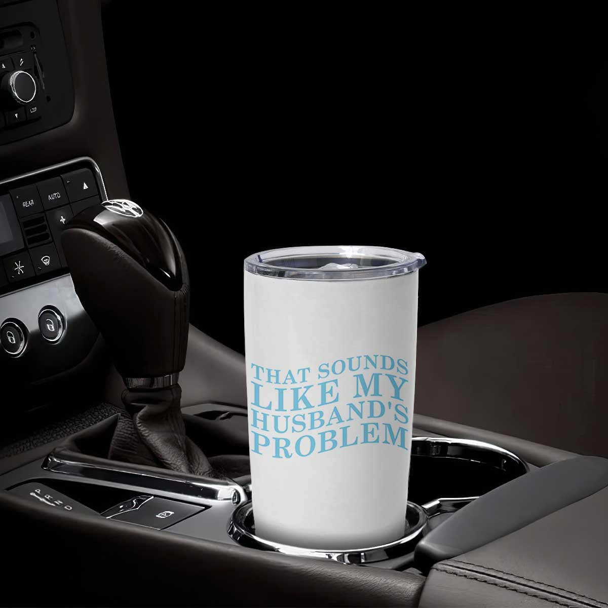 Funny Wife Tumbler Cup That Sounds Like My Husbands Problem TS10 Print Your Wear