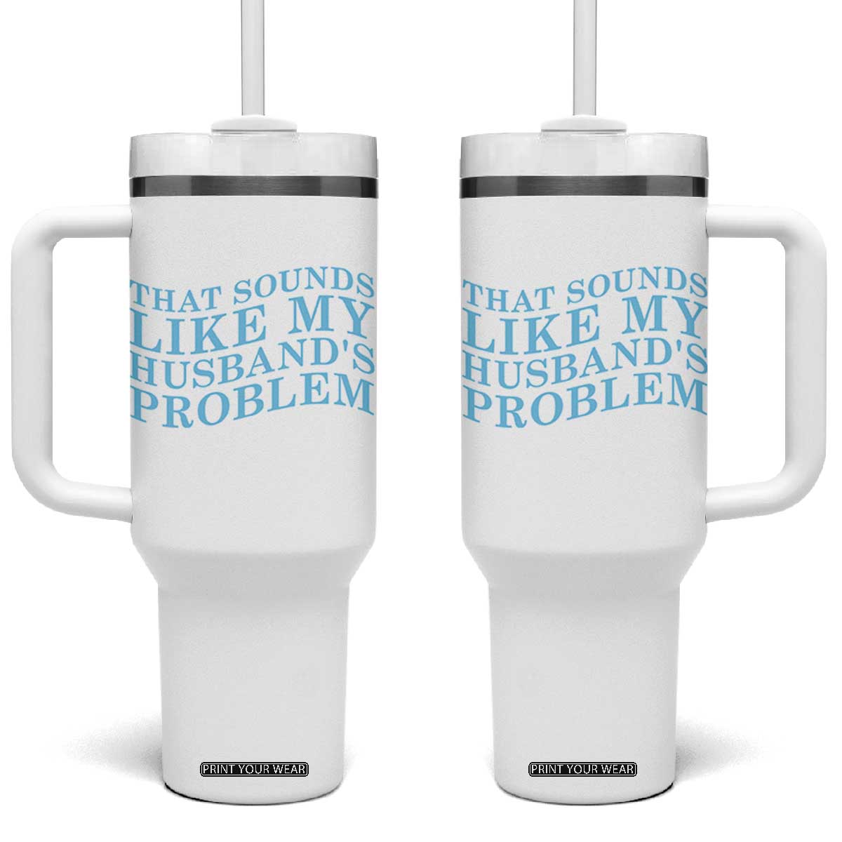 Funny Wife Tumbler With Handle That Sounds Like My Husbands Problem TS10 One Size: 40 oz White Print Your Wear