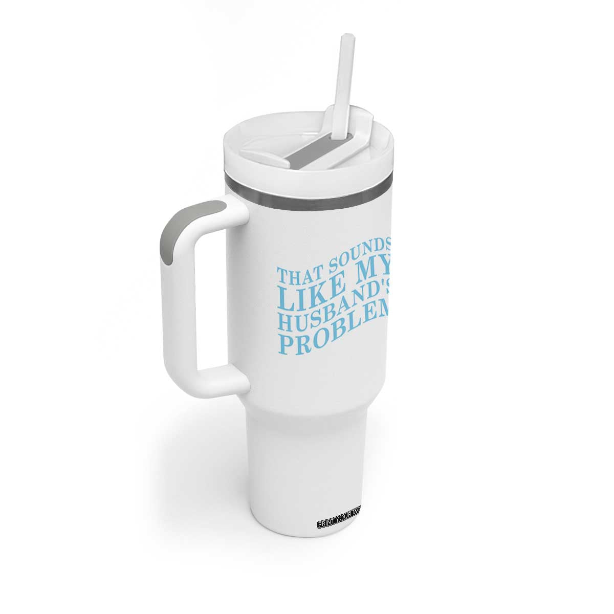 Funny Wife Tumbler With Handle That Sounds Like My Husbands Problem TS10 Print Your Wear