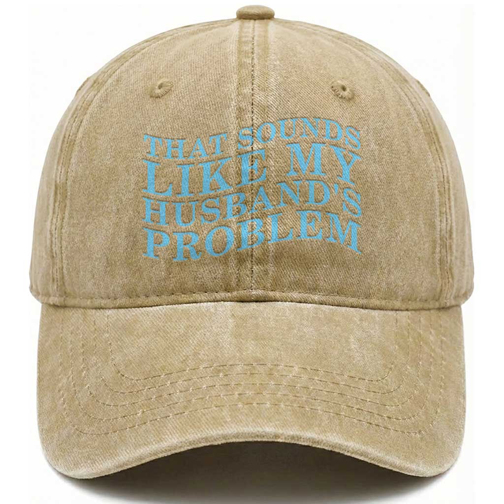 Funny Wife Washed Cotton Baseball Cap That Sounds Like My Husbands Problem TS10 Print Your Wear