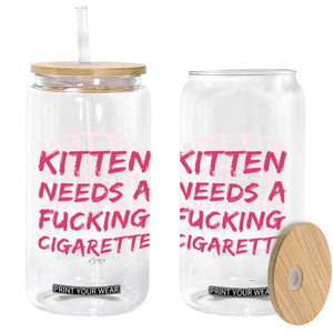 Kitten Needs A Fucking Cigarette Glass Can Funny Cat Joke Cat Meme TS10 Print Your Wear