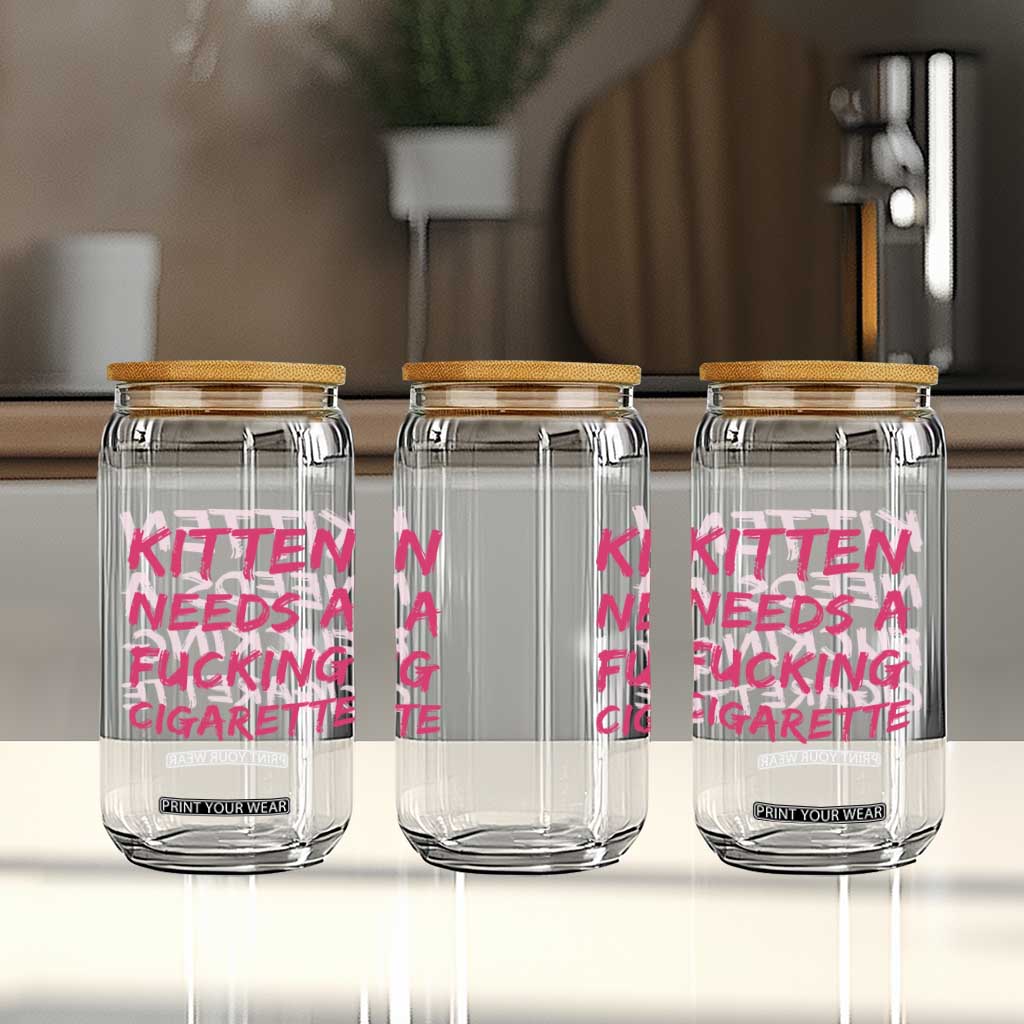 Kitten Needs A Fucking Cigarette Glass Can Funny Cat Joke Cat Meme TS10 Print Your Wear