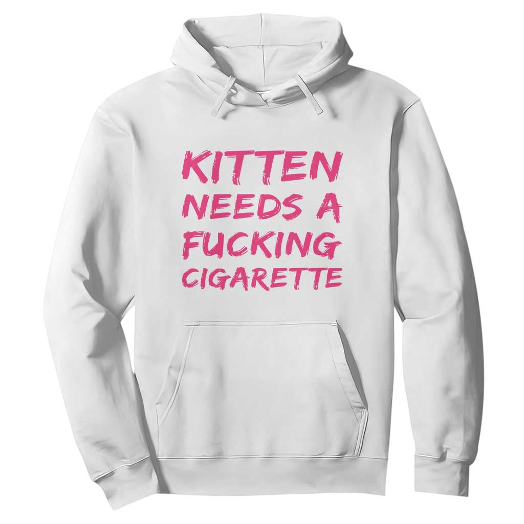 Kitten Needs A Fucking Cigarette Hoodie Funny Cat Joke Cat Meme TS10 White Print Your Wear