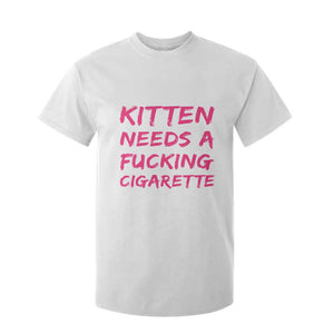 Kitten Needs A Fucking Cigarette T Shirt For Kid Funny Cat Joke Cat Meme TS10 White Print Your Wear