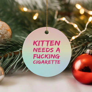Kitten Needs A Fucking Cigarette Ceramic Ornament Funny Cat Joke Cat Meme TS10 1pc Pastel Print Your Wear