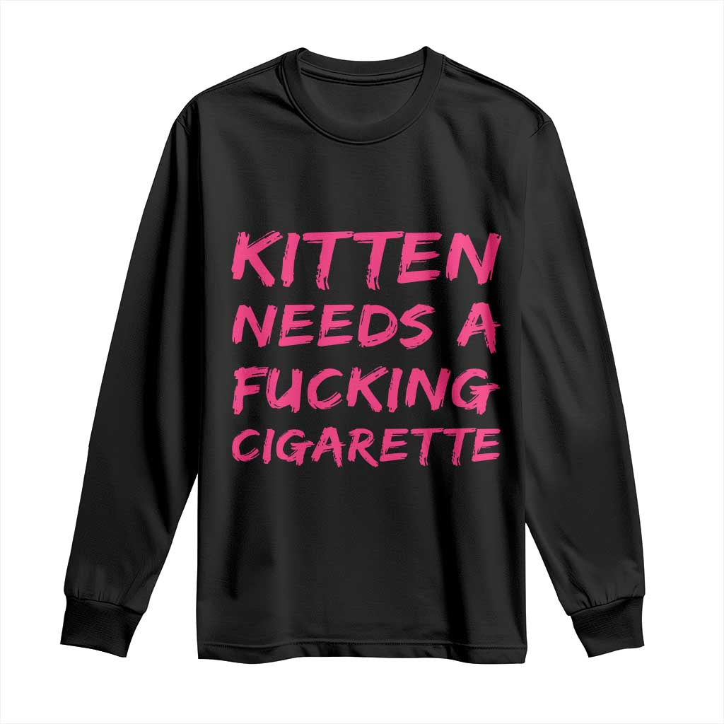 Kitten Needs A Fucking Cigarette Long Sleeve Shirt Funny Cat Joke Cat Meme TS10 Black Print Your Wear