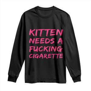 Kitten Needs A Fucking Cigarette Long Sleeve Shirt Funny Cat Joke Cat Meme TS10 Black Print Your Wear