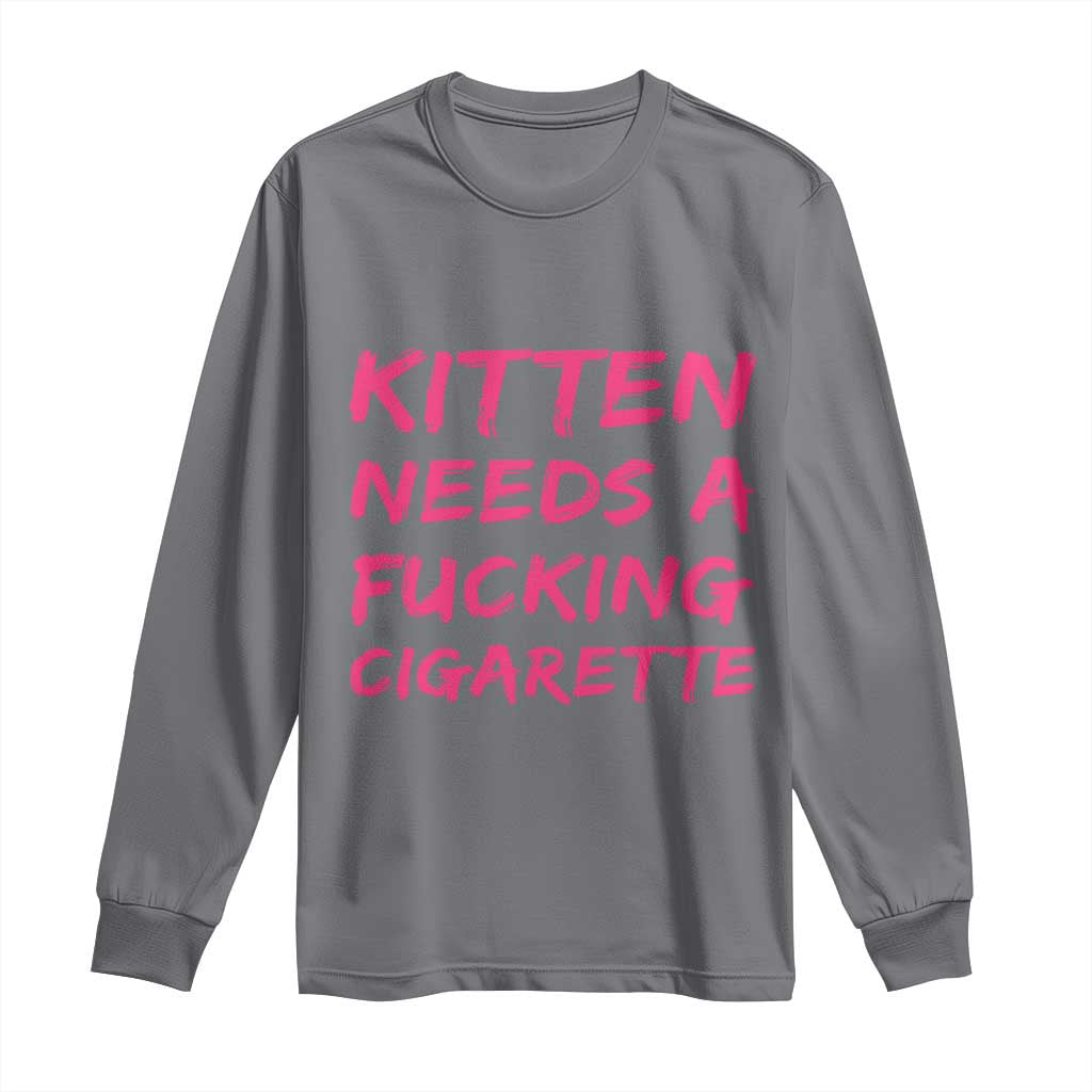 Kitten Needs A Fucking Cigarette Long Sleeve Shirt Funny Cat Joke Cat Meme TS10 Charcoal Print Your Wear