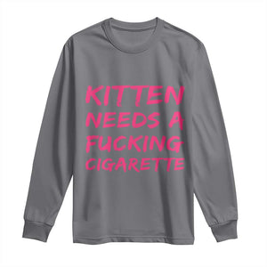 Kitten Needs A Fucking Cigarette Long Sleeve Shirt Funny Cat Joke Cat Meme TS10 Charcoal Print Your Wear