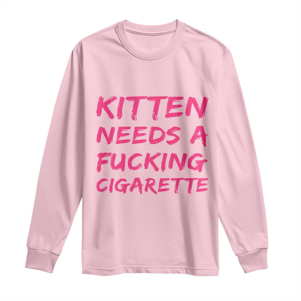 Kitten Needs A Fucking Cigarette Long Sleeve Shirt Funny Cat Joke Cat Meme TS10 Light Pink Print Your Wear