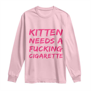 Kitten Needs A Fucking Cigarette Long Sleeve Shirt Funny Cat Joke Cat Meme TS10 Light Pink Print Your Wear