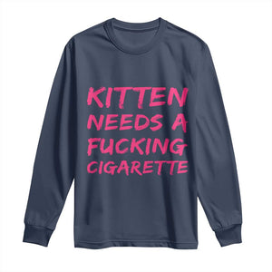 Kitten Needs A Fucking Cigarette Long Sleeve Shirt Funny Cat Joke Cat Meme TS10 Navy Print Your Wear