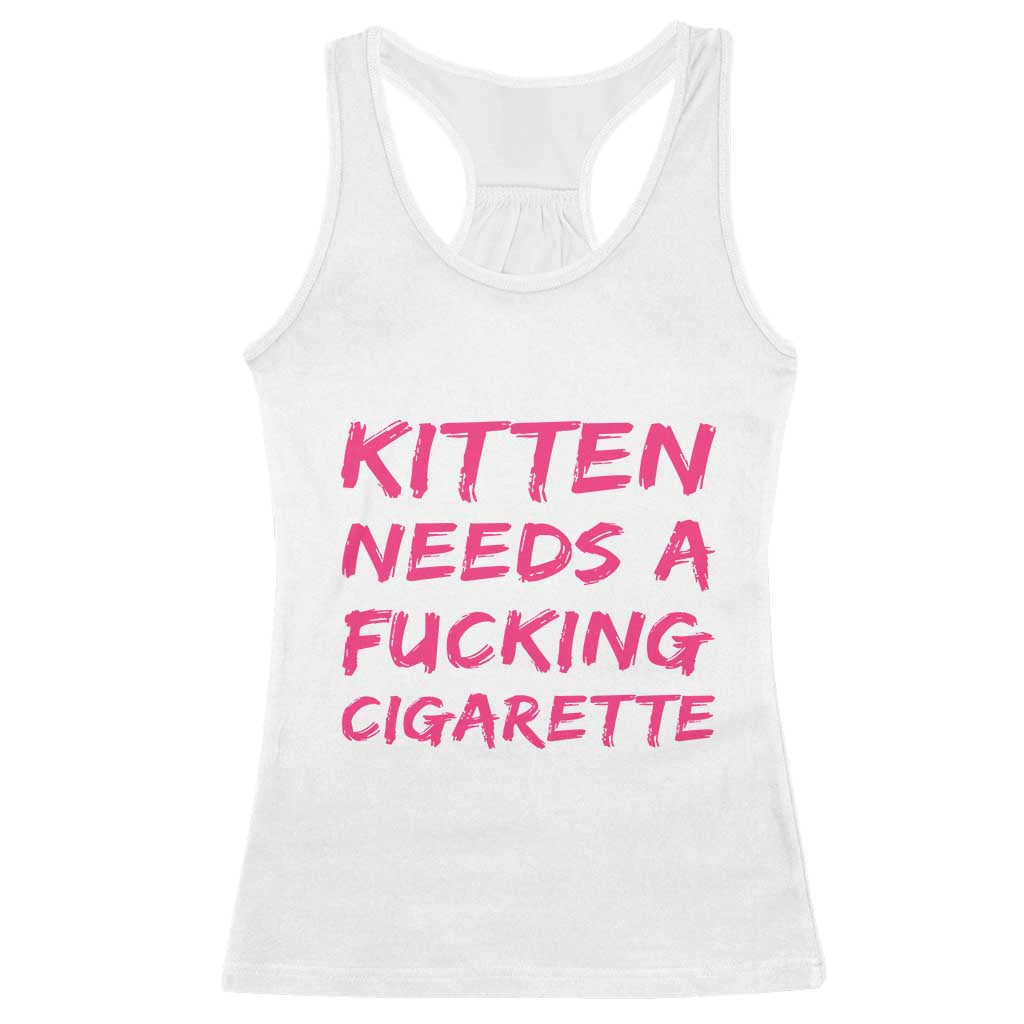 Kitten Needs A Fucking Cigarette Racerback Tank Top Funny Cat Joke Cat Meme TS10 White Print Your Wear