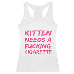 Kitten Needs A Fucking Cigarette Racerback Tank Top Funny Cat Joke Cat Meme TS10 White Print Your Wear