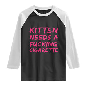 Kitten Needs A Fucking Cigarette Raglan Shirt Funny Cat Joke Cat Meme TS10 Black White Print Your Wear