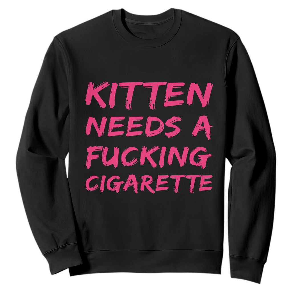 Kitten Needs A Fucking Cigarette Sweatshirt Funny Cat Joke Cat Meme TS10 Black Print Your Wear