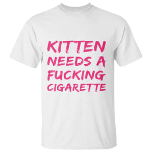 Kitten Needs A Fucking Cigarette T Shirt Funny Cat Joke Cat Meme TS10 White Print Your Wear