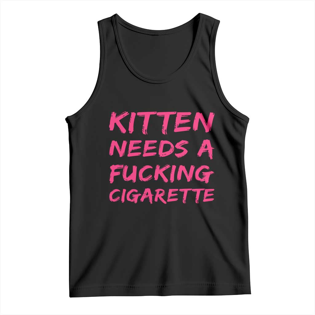 Kitten Needs A Fucking Cigarette Tank Top Funny Cat Joke Cat Meme TS10 Black Print Your Wear