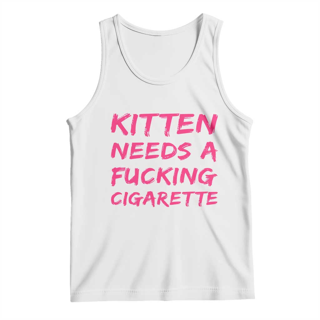 Kitten Needs A Fucking Cigarette Tank Top Funny Cat Joke Cat Meme TS10 White Print Your Wear
