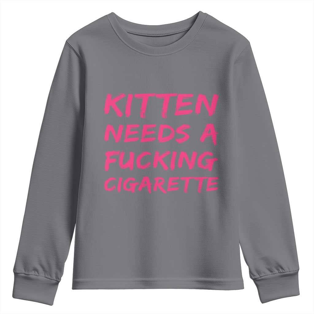 Kitten Needs A Fucking Cigarette Youth Sweatshirt Funny Cat Joke Cat Meme TS10 Charcoal Print Your Wear