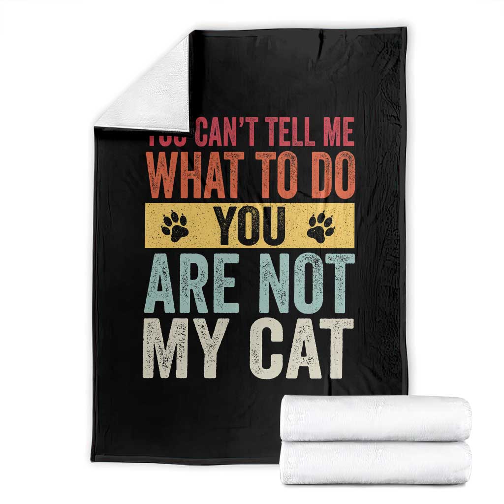 Retro Cat Lovers Throw Blanket You Cant Tell Me What To Do Youre Not My Cat Paw Print TS10 Black Print Your Wear