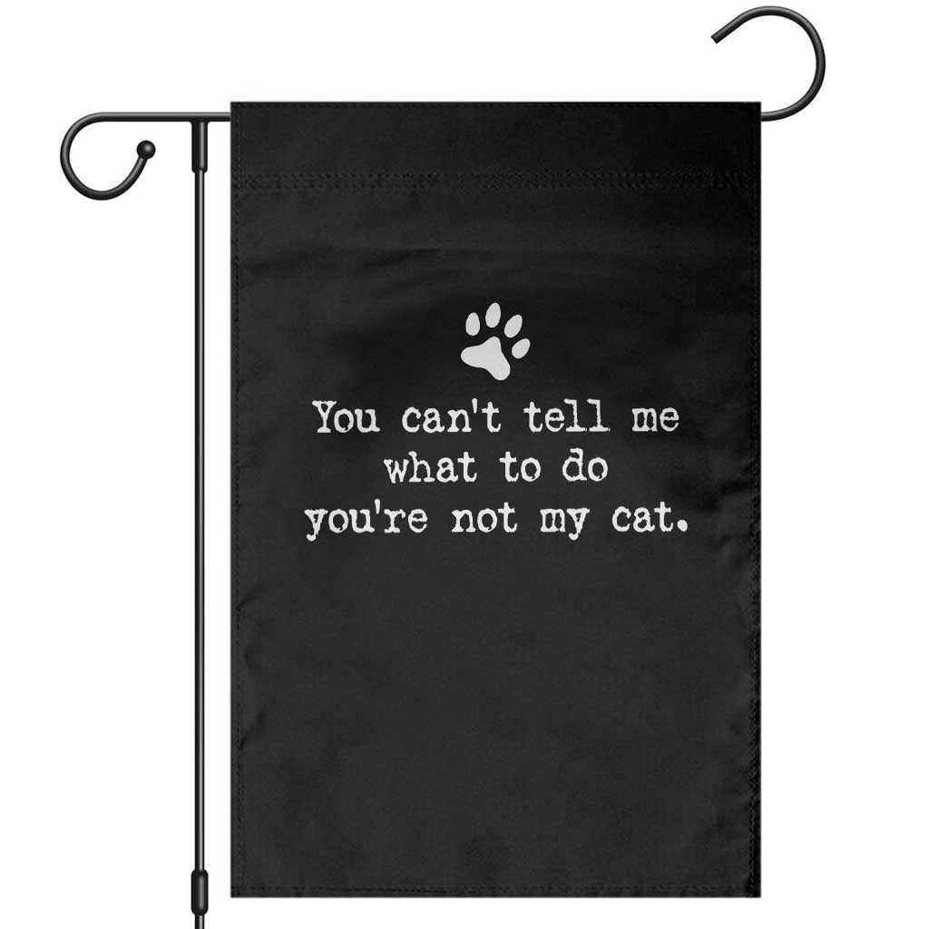 Cat Owner Garden Flag You Cant Tell Me What To Do Youre Not My Cat Paw Print TS10 Black Print Your Wear
