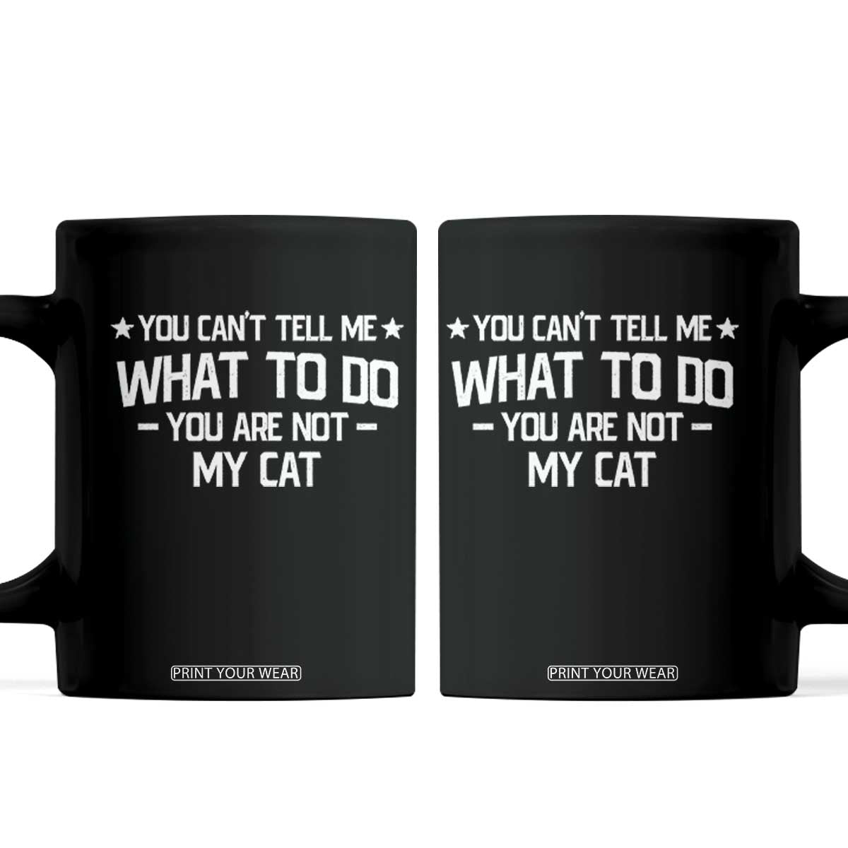 Funny Cat Lovers Coffee Mug You Cant Tell Me What To Do You Are Not My Cat TS10 Black Print Your Wear