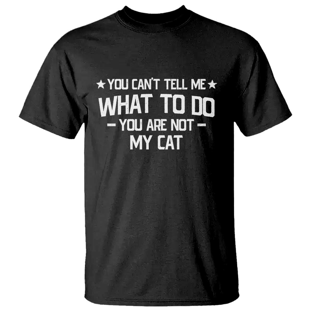 Funny Cat Lovers T Shirt You Cant Tell Me What To Do You Are Not My Cat TS10 Black Print Your Wear