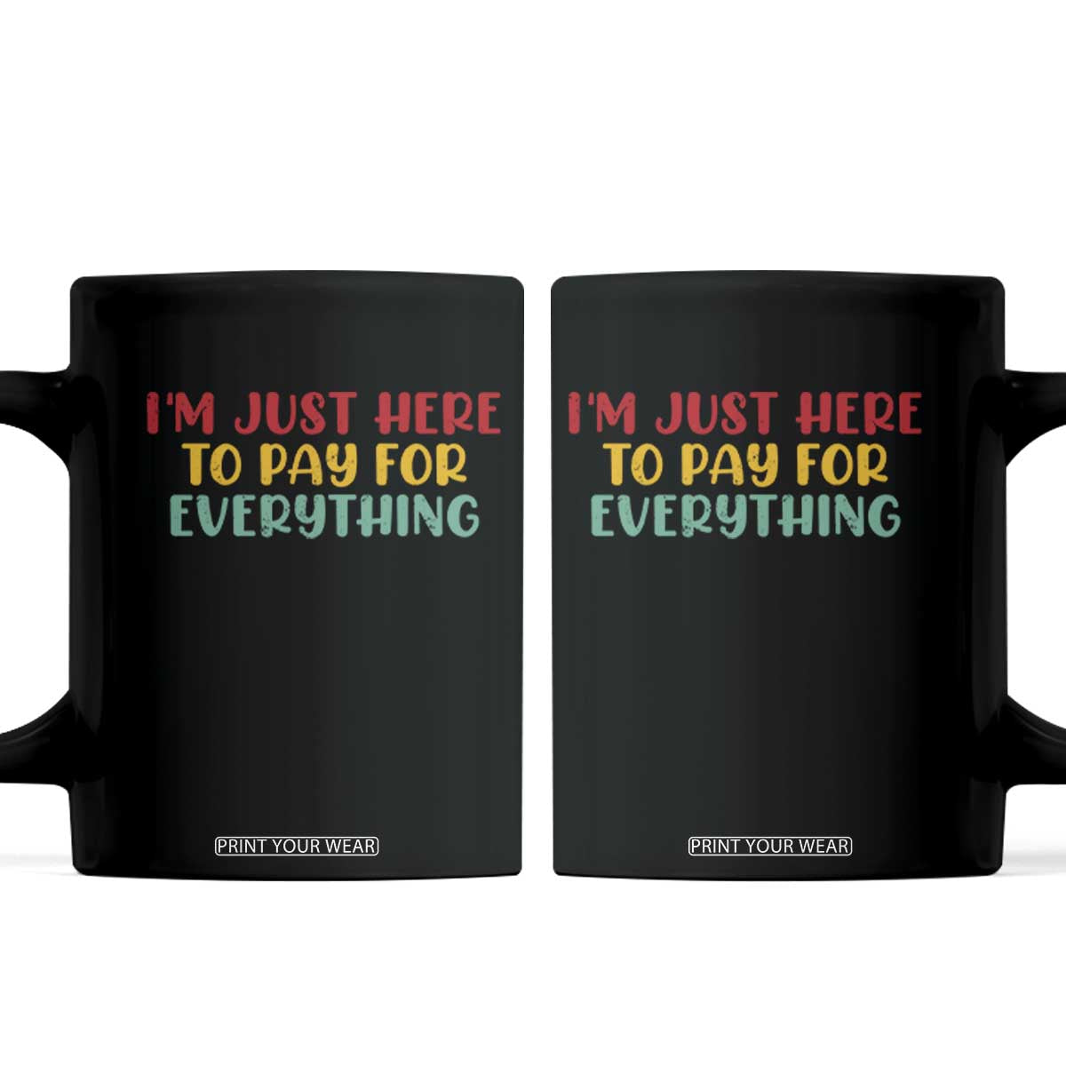 Im Just Here To Pay For Everything Coffee Mug Funny Dad Husband TS10 Black Print Your Wear