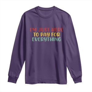 Im Just Here To Pay For Everything Long Sleeve Shirt Funny Dad Husband TS10 Purple Print Your Wear