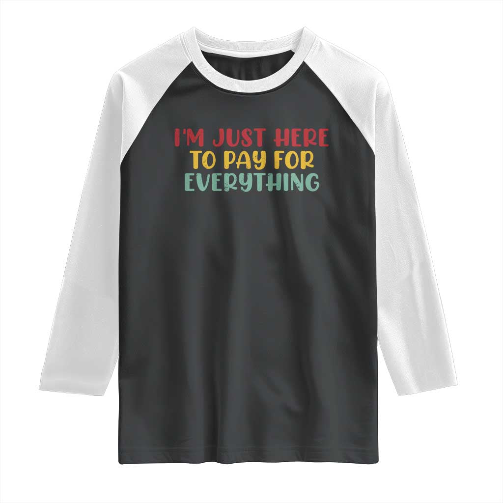 Im Just Here To Pay For Everything Raglan Shirt Funny Dad Husband TS10 Black White Print Your Wear